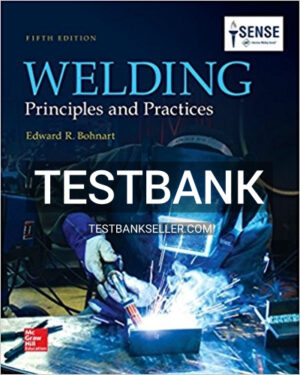 Test Bank for Welding Principles and Practices 5th Edition Bohnart