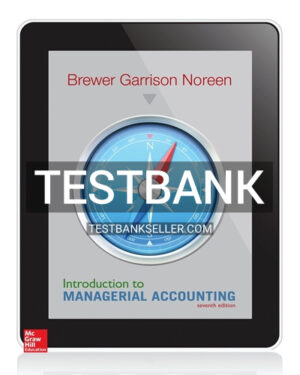 Test Bank for Introduction to Managerial Accounting 7th Edition Brewer