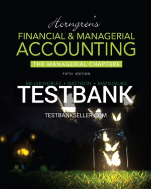 Test Bank for Horngrens Financial and Managerial Accounting The Managerial Chapters 5th Edition Miller-Nobles