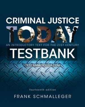 Test Bank for Criminal Justice Today An Introductory Text for the 21st Century 14th Edition Schmalleger