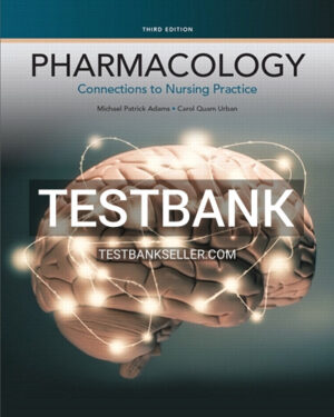 Test Bank for Pharmacology Connections to Nursing Practice 3rd Edition Adams