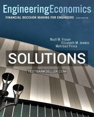 Solutions Manual for Engineering Economics Financial Decision Making for Engineers 6th Canadian Edition Fraser