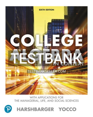 Test Bank for College Algebra in Context with Applications for the Managerial Life and Social Sciences 6th Edition Harshbarger
