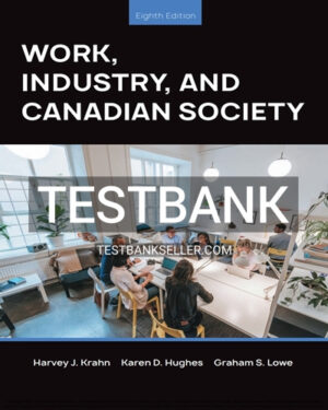 Test Bank for Work Industry and Canadian Society 8th Canadian Edition Krahn