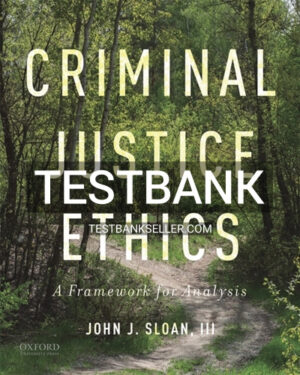 Test Bank for Criminal Justice Ethics 1st Edition Sloan