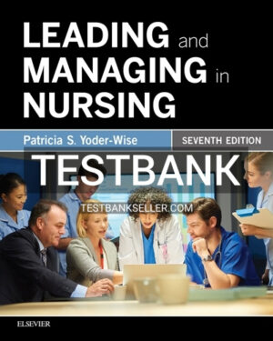 Test Bank for Leading and Managing in Nursing 7th Edition Yoder-Wise