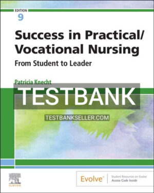 Test Bank for Success in Practical Vocational Nursing From Student to Leader 9th Edition Knecht