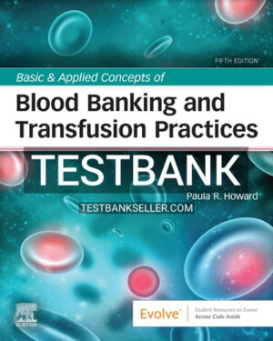 Test Bank for Basic & Applied Concepts of Blood Banking and Transfusion Practices 5th Edition Howard