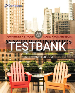 Test Bank for Macroeconomics Private and Public Choice 17th Edition Gwartney