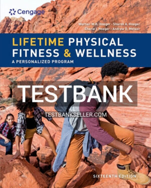 Test Bank for Lifetime Physical Fitness and Wellness 16th Edition Hoeger