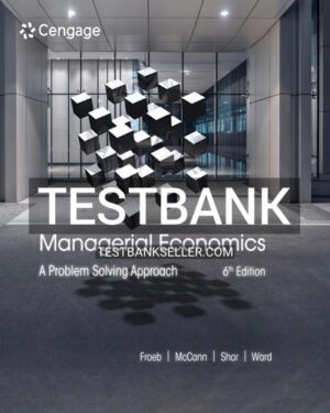 Test Bank for Managerial Economics A Problem Solving Approach 6th Edition Froeb