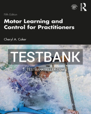 Test Bank for Motor Learning and Control for Practitioners 5th Edition Coker