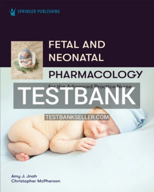 Test Bank for Fetal and Neonatal Pharmacology for the Advanced Practice Nurse 1st Edition Jnah