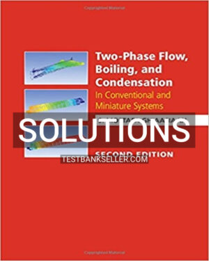 Solutions Manual for Two Phase Flow Boiling and Condensation In Conventional and Miniature Systems 2nd Edition Ghiaasiaan