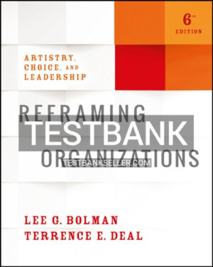 Test Bank for Reframing Organizations 6th Edition Bolman