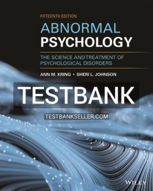 Test Bank for Abnormal Psychology The Science and Treatment of Psychological Disorders 15th Edition Kring