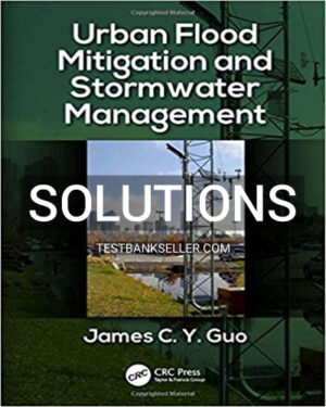 Solutions Manual for Urban Flood Mitigation and Stormwater Management 1st Edition Guo