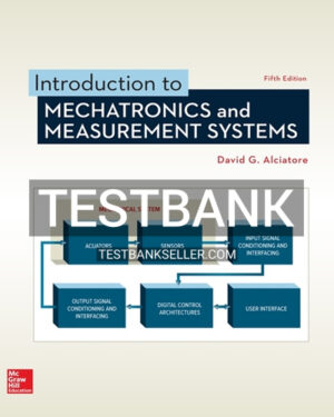 Test Bank for Introduction to Mechatronics and Measurement Systems 5th Edition Alciatore