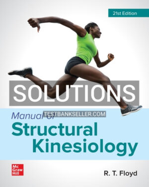 Solutions Manual for Manual of Structural Kinesiology 21st Edition Floyd