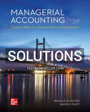 Solutions Manual for Managerial Accounting 13th Edition Hilton