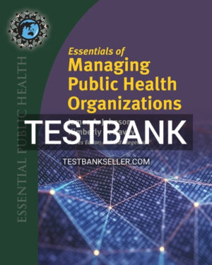 Test Bank for Essentials of Managing Public Health Organizations 1st Edition Johnson