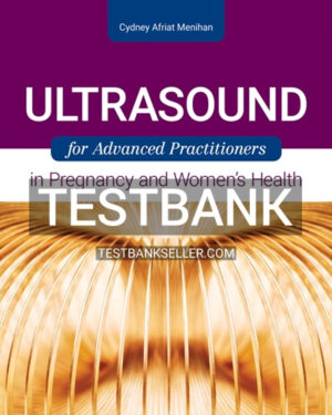 Test Bank for Ultrasound for Advanced Practitioners in Pregnancy and Women's Health 1st Edition Menihan