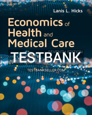 Test Bank for Economics of Health and Medical Care 1st Edition Hicks