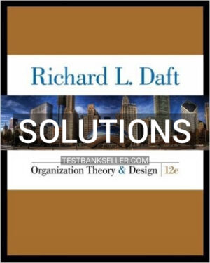 Solutions Manual for Organization Theory and Design 12th Edition Daft