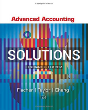 Solutions Manual for Advanced Accounting 12th Edition Fischer