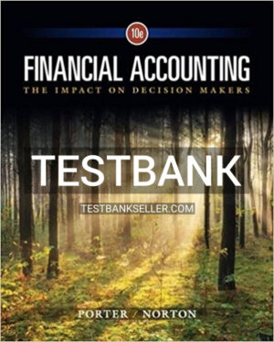 Test Bank for Financial Accounting The Impact on Decision Makers 10th Edition Porter