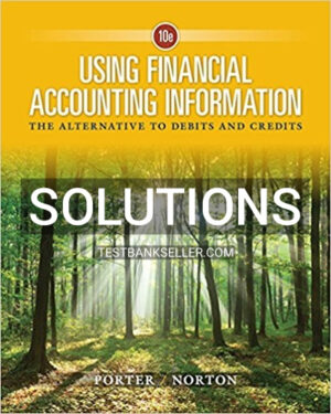 Solutions Manual for Using Financial Accounting Information The Alternative to Debits and Credits 10th Edition Porter