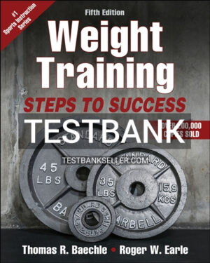 Test Bank for Weight Training 5th Edition Baechle