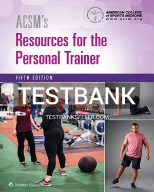 Test Bank for ACSM's Resources for the Personal Trainer 5th Edition American College of Sports Medicine