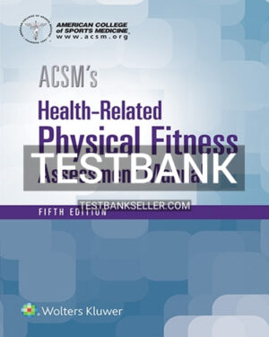 Test Bank for ACSM's Health Related Physical Fitness Assessment 5th Edition American College of Sports Medicine