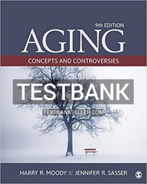 Test Bank for Aging Concepts and Controversies 9th Edition Moody