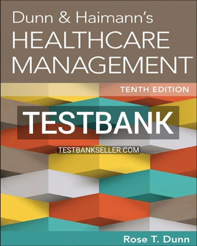 9781567937251-TEST-BANK Test Bank for Dunn and Haimanns Healthcare Management 10th Edition Dunn