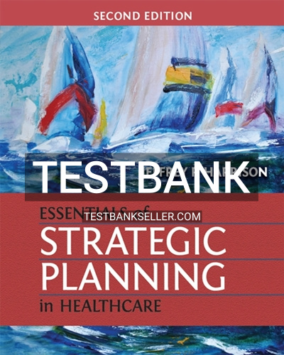 9781567937916-TEST-BANK Test Bank for Essentials of Strategic Planning in Healthcare 2nd Edition Harrison