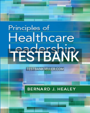 Test Bank for Principles of Healthcare Leadership 1st Edition Healey