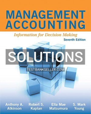 Solutions Manual for Management Accounting Information for Decision Making 7th Edition Atkinson