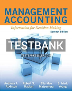 Test Bank for Management Accounting Information for Decision Making 7th Edition Atkinson