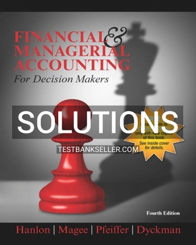 9781618533616-SOLUTIONS Solutions Manual for Financial & Managerial Accounting for Decision Makers 4th Edition Hanlon